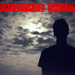 Graveyard Shift