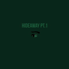 Hideaway, Pt. 1