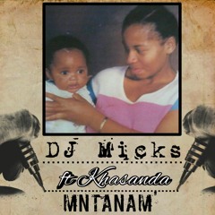 Dj Micks Ft Khasanda - Mntanam (Sample)