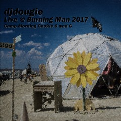 dj dougie Burning Man 2017 Live@Camp Morning Cookie