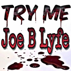 Joe B Lyfe Try Me