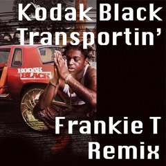 Kodak Black - Transportin' (Frankie T remix)[House]