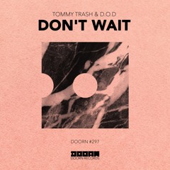 Tommy Trash & D.O.D - Don’t Wait [OUT NOW]