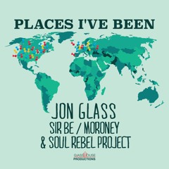 Places I've Been ft. Sir Be, Moroney & Soul Rebel Project (prod. by Jon Glass)