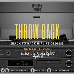 THROW BACK MIX[BACK TO BACK HIPLIFE OLDIES] VOL 1 Mixed And Hosted By DJ HYPER