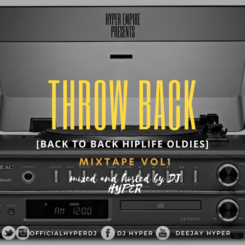 Stream THROW BACK MIX[BACK TO BACK HIPLIFE OLDIES] VOL 1 Mixed And Hosted By DJ HYPER by