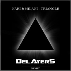 Nari & Milani - Triangle | DELAYERS remix [FREE DOWNLOAD]