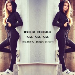İndia Remix - Na Na Na (New Remix) ELSEN PRO EDİT 2017
