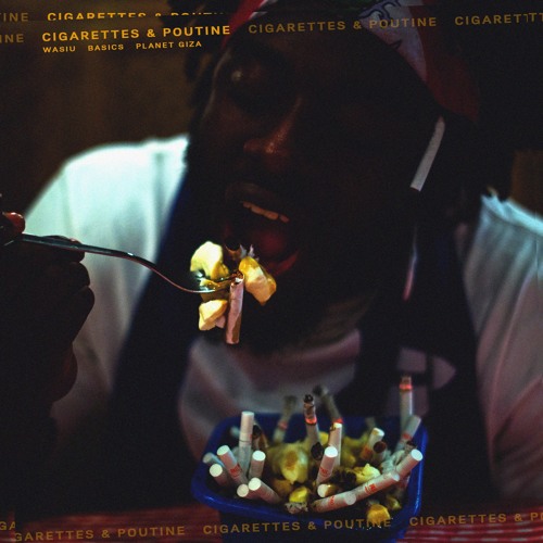Cigarettes & Poutine (ft. Basics) [prod. Planet Giza]