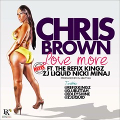 Chris Brown - Love More ft The Refix Kingz, ZJ Liquid & Nicki Minaj Refix) Prod By JButtah