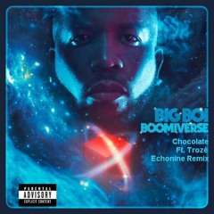 Big Boi Ft. Trozé - Chocolate (Echonine Remix)