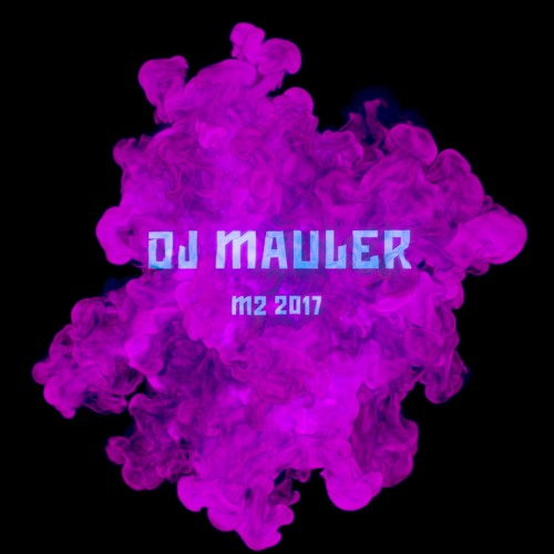 Stream Dj Mauler M2 2017 By Mauler Listen Online For Free On Soundcloud