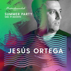 Jesús Ortega - Summer Party 2017 / Metro Dance Club
