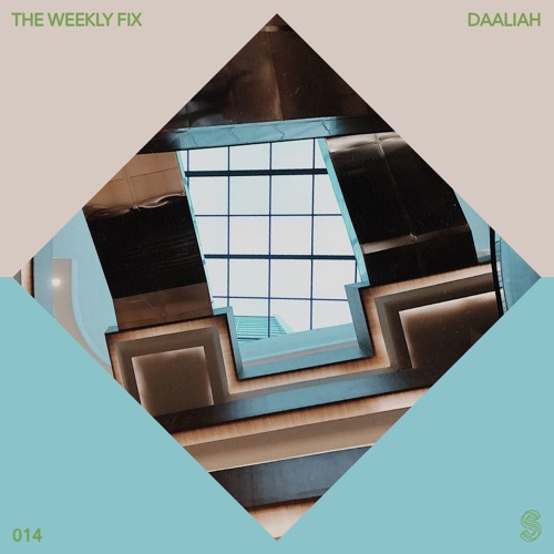 The Weekly Fix 014 : Daaliah