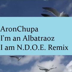 I'm an albatraoz remix EXPLICIT lyrics