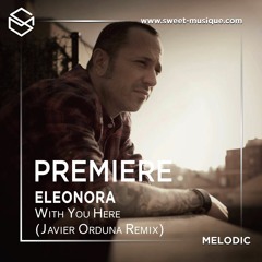 PREMIERE :  Eleonora - With You Here (Javier Orduna Remix) [Be Free Recordings]