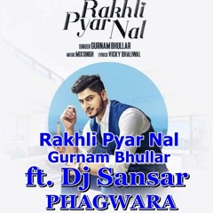 Rakhli Pyar Nal - Gurnam Bhullar Ft Dj Sansar Phagwara
