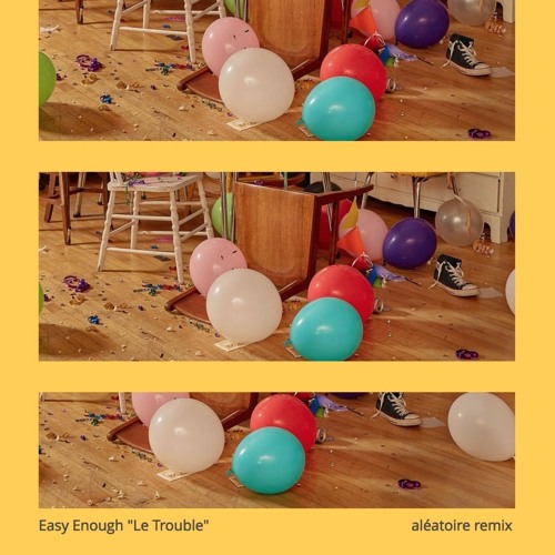 Le Trouble - Easy Enough (Aléatoire Remix)