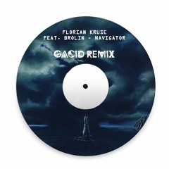 Florian Kruse Feat. Brolin - Navigator (GACID Remix)