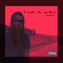 LOUNEY G - FIND A WAY (PROD. BY LOUNEY G) #REPOST