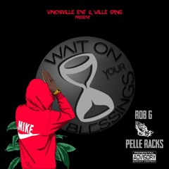 Wait On Your Blessing - Rob G. Feat Pelle Racks