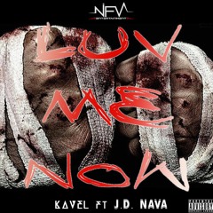 Luv Me Now - KAVEL ft J.D. NAVA