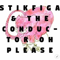Stik Figa & The Conductor - Oh Please