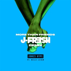 James Hype Ft Kelli Leigh - More Than Friends - J-Fresh Remix