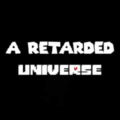 Undertale: A Retarded Universe