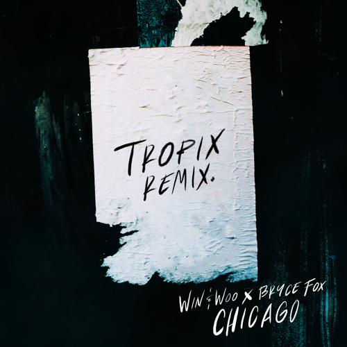 Win and Woo x Bryce Fox - Chicago (Tropix Remix)