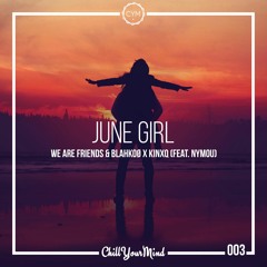 We Are Friends & Blahkoø X Kinxq - June Girl (feat. NYMOU)