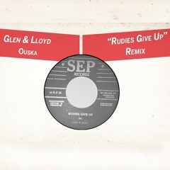 Glen & Lloyd - Rudies Give Up (Ouska Remix)