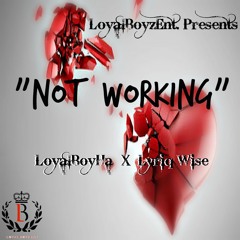 Not Working Ft. Lyriq Wise X LoyalBoyHa X YunGGin (prod By Mubz Got Beats)