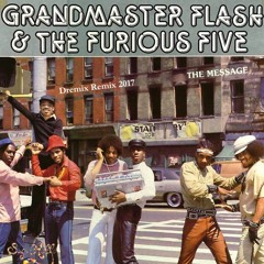 Grandmaster Flash & The Furious Five - The Message (Dremix Remix)