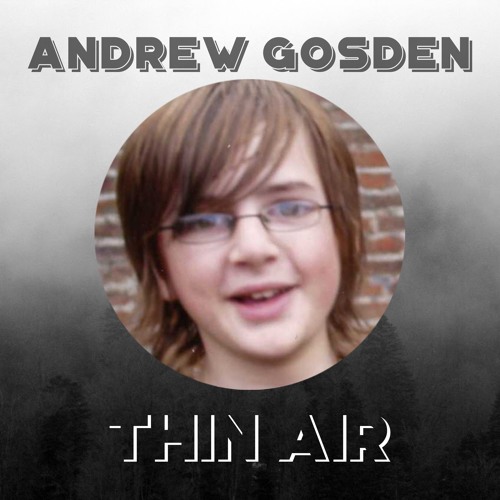Stream Episode 29 Andrew Gosden By Thin Air Podcast Listen Online For Free On Soundcloud