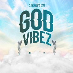 C.J King - God Vibes Only ft. Izze Williams