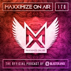 Blasterjaxx present Maxximize On Air #170