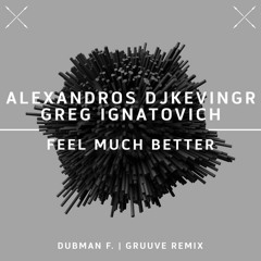 Alexandros Djkevingr & Greg Ignatovich - Feel Much Better (GRUUVE Remix) | Antura