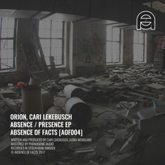 Orion, Cari Lekebusch - Presence (Original Mix) [Absence Of Facts - AOF004]