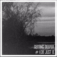 Getting Deeper Podcast #108 Mixed By juSt b