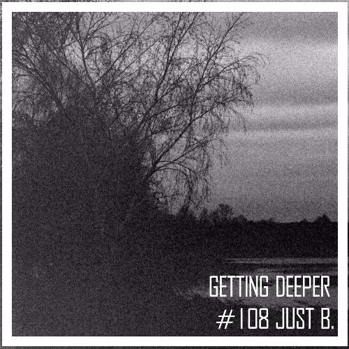 Getting Deeper Podcast #108 Mixed By juSt b
