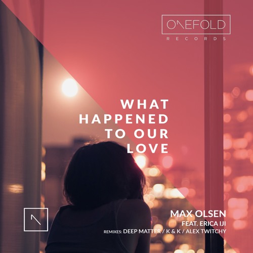 What Happened To Our Love | Max Olsen Feat. Erica iJi | Out Now | Deep Matter Remix