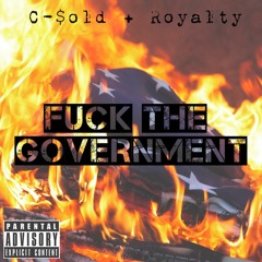 F*** the gov't ft. Royalty
