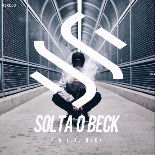 SR050 T.A.L.K & Dukk - Solta o Beck [FREE DOWNLOAD]