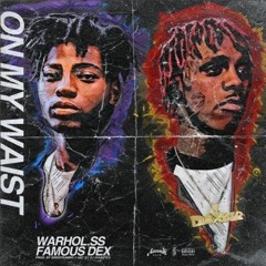 Warhol.SS x Famous Dex - On My Waist