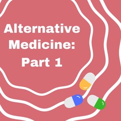 Alternative Medicine: Part 1