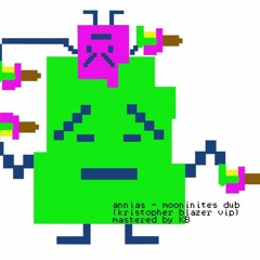 Annias - Mooninites Dub (Kristopher Blazer VIP & Master) ░▒█ Now included in Annias Discography █▒░