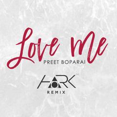 Love Me - Preet Boparai (HARK REMIX)