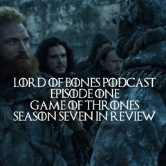 Lord of Bones Podcast Ep. 1  - GOT Season 7 In Review