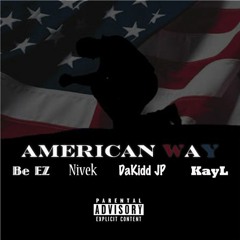American Way - Be EZ X Nivek X DaKidd JP X KayL